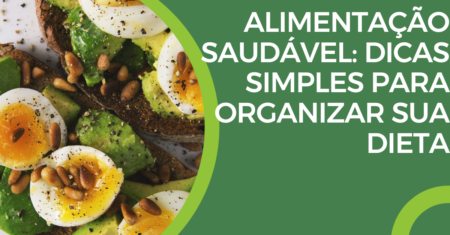 Alimentação Saudável: Dicas Simples para Organizar Sua Dieta