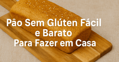 Pão Sem Glúten Fácil e Barato Para Fazer em Casa
