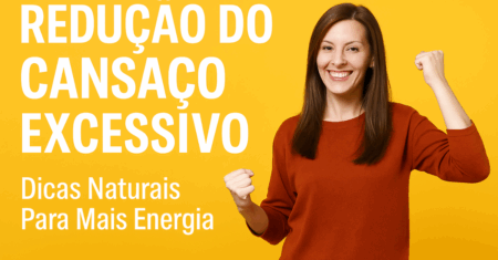 Redução do Cansaço Excessivo: Dicas Práticas Para Mais Energia