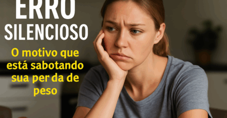 Erro Silencioso: O Motivo Que Está Sabotando Sua Perda de Peso