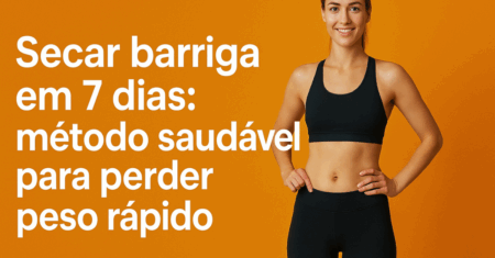 Secar barriga em 7 dias: método saudável para perder peso rápido