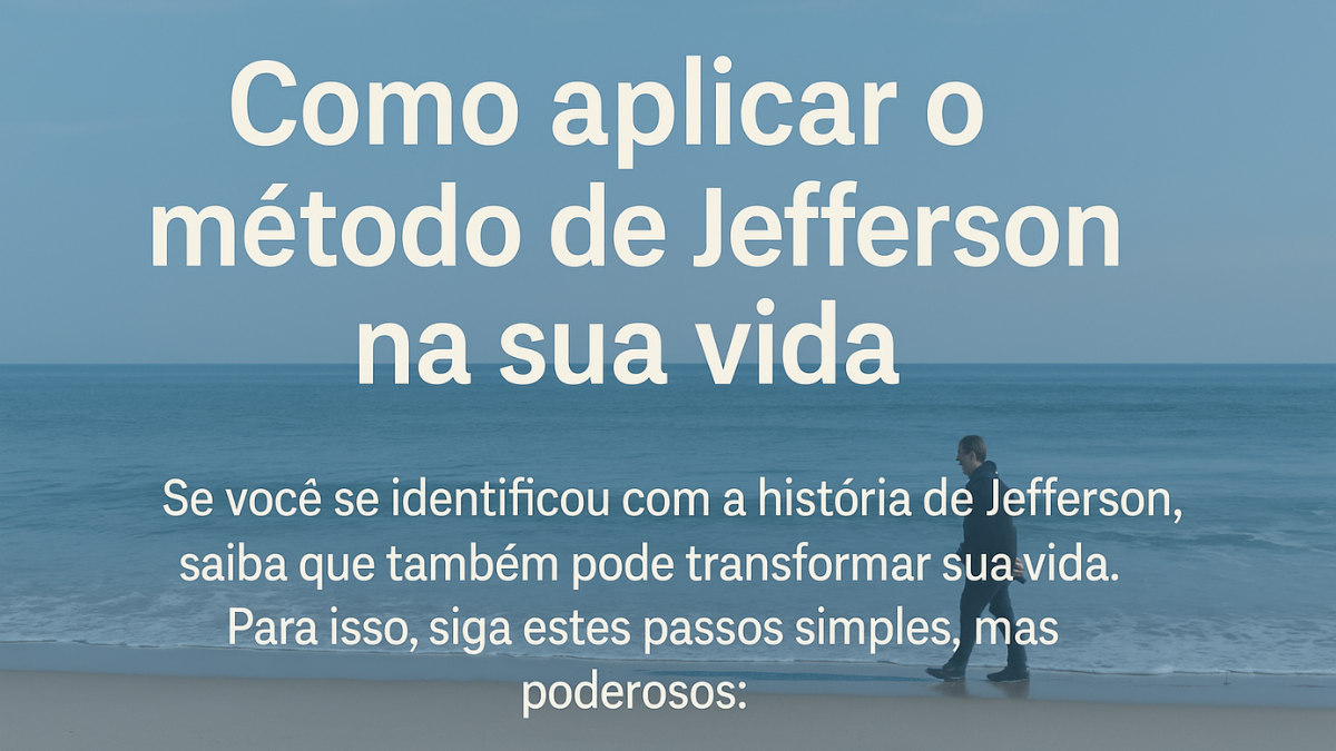 Homem caminhando na praia com frase sobre aplicar o método de Jefferson
