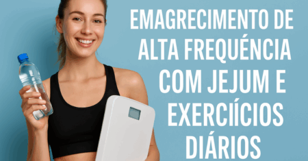 Emagrecimento de Alta Frequência com Jejum e Exercícios Diários