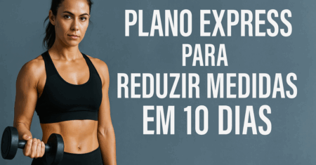 Plano Express para Reduzir Medidas em 10 Dias