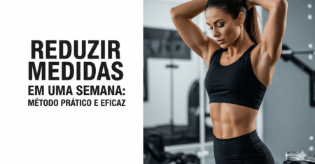 Reduzir Medidas em Uma Semana: Método Prático e Eficaz