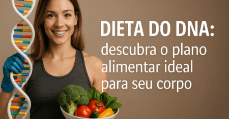 Dieta do DNA: descubra o plano alimentar ideal para seu corpo