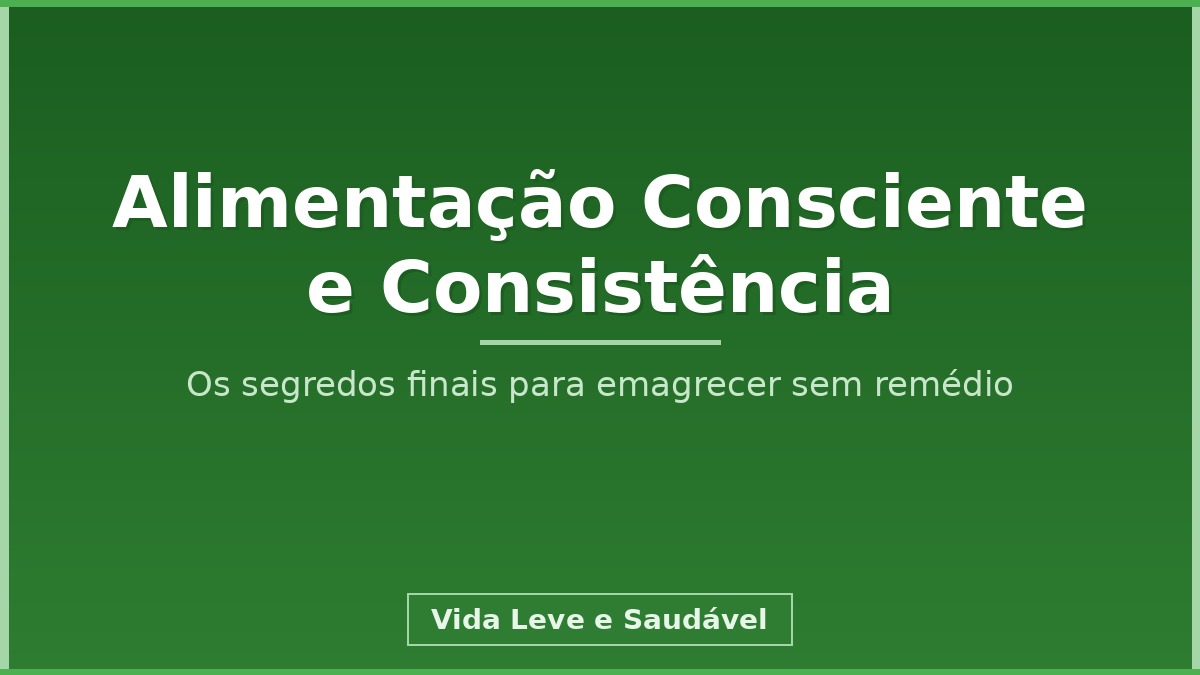 alimentação consciente e consistência para como emagrecer sem remédio naturalmente